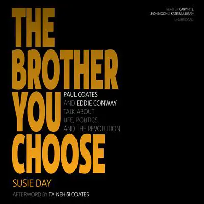 The Brother You Choose: Paul Coates and Eddie Conway Talk about Life, Politics, and the Revolution Audibook, by Susie Day