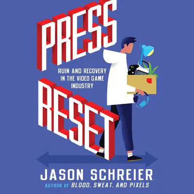 Press Reset: Ruin and Recovery in the Video Game Industry Audibook, by Jason Schreier