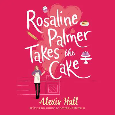 Rosaline Palmer Takes the Cake Audibook, by Alexis Hall