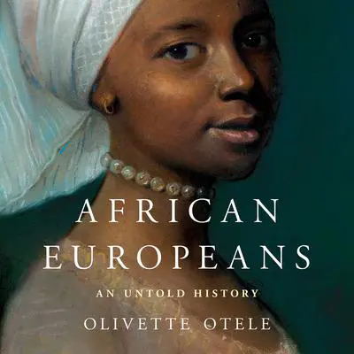 African Europeans: An Untold History Audibook, by Olivette Otele
