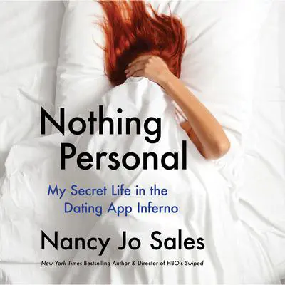 Nothing Personal: My Secret Life in the Dating App Inferno Audibook, by Nancy Jo Sales