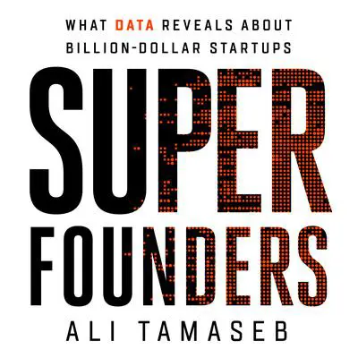Super Founders: What Data Reveals About Billion-Dollar Startups Audibook, by Ali Tamaseb