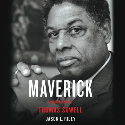 Maverick: A Biography of Thomas Sowell Audibook, by Jason L. Riley