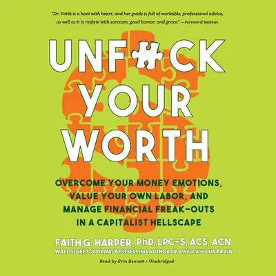 Unf*ck Your Worth: Overcome Your Money Emotions, Value Your Own Labor, and Manage Financial Freak-outs in a Capitalist Hellscape Audibook, by Faith G. Harper