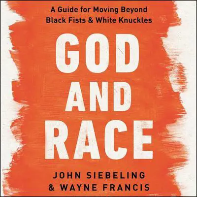 God and Race: A Guide for Moving Beyond Black Fists and White Knuckles Audibook, by John Siebeling