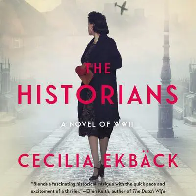 The Historians: A thrilling novel of conspiracy and intrigue during World War II Audibook, by Cecilia Ekbäck