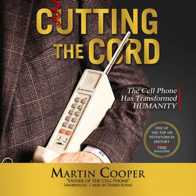 Cutting the Cord: The Cell Phone Has Transformed Humanity Audibook, by Martin Cooper