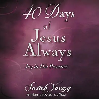 40 Days of Jesus Always: Joy in His Presence Audibook, by Sarah Young