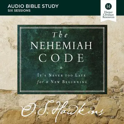 The Nehemiah Code: Audio Bible Studies: It's Never Too Late for a New Beginning Audibook, by O. S. Hawkins
