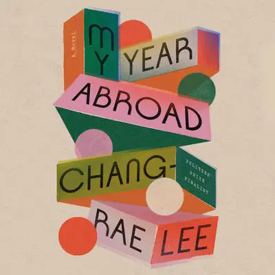My Year Abroad: A Novel Audibook, by Chang-rae Lee