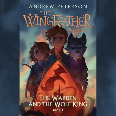 The Warden and the Wolf King: The Wingfeather Saga Book 4 Audibook, by Andrew Peterson