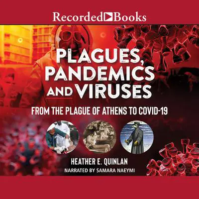 Plagues, Pandemics and Viruses: From the Plague of Athens to Covid 19 Audibook, by Heather E. Quinlan