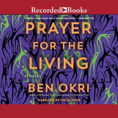 A Prayer for the Living Audibook, by Ben Okri