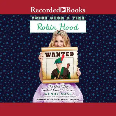 Robin Hood, the One Who Looked Good in Green Audibook, by Wendy Mass