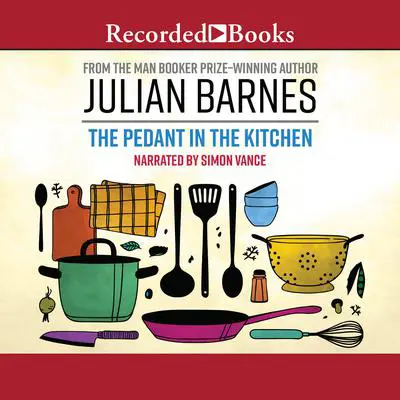 The Pedant in the Kitchen Audibook, by Julian Barnes