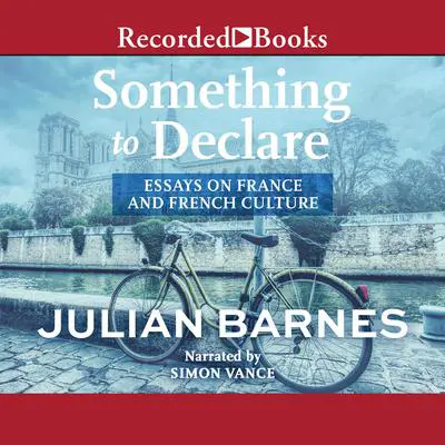 Something to Declare Audibook, by Julian Barnes