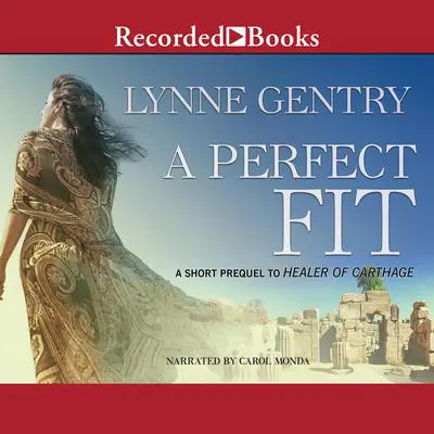 A Perfect Fit: An eShort Prequel to Healer of Carthage Audibook, by Lynne Gentry