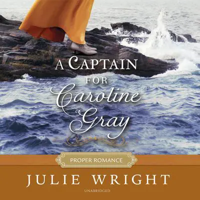 A Captain for Caroline Gray Audibook, by Julie Wright