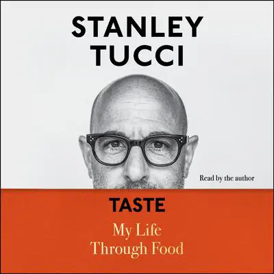 Taste: My Life Through Food Audibook, by Stanley Tucci