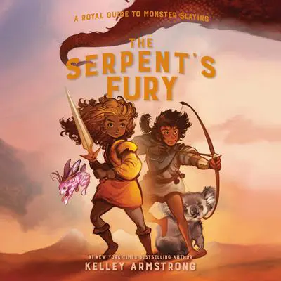 The Serpent's Fury: Royal Guide to Monster Slaying, Book 3 Audibook, by Kelley Armstrong