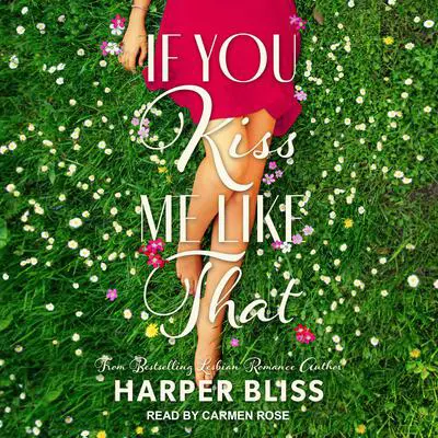If You Kiss Me Like That Audibook, by Harper Bliss