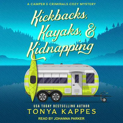 Kickbacks, Kayaks, & Kidnapping Audibook, by Tonya Kappes