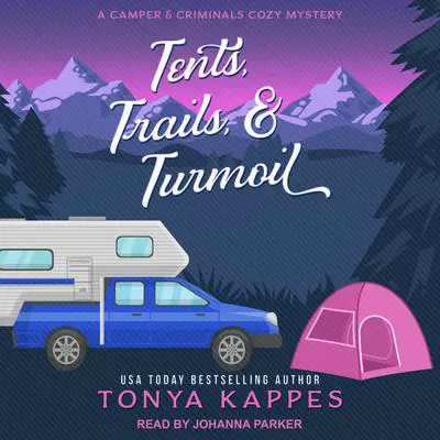 Tents, Trails, & Turmoil Audibook, by Tonya Kappes