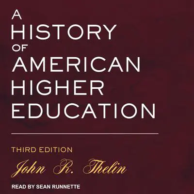 A History of American Higher Education: Third Edition Audibook, by John R. Thelin