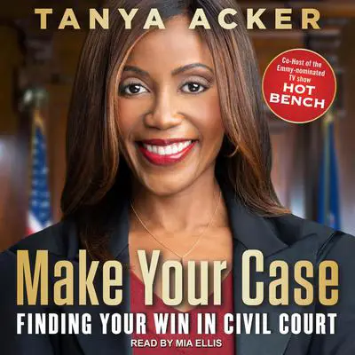 Make Your Case: Finding Your Win in Civil Court Audibook, by Tanya Acker