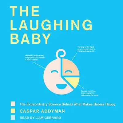 The Laughing Baby: The Extraordinary Science behind What Makes Babies Happy Audibook, by Caspar Addyman