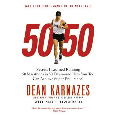 50/50: Secrets I Learned Running 50 Marathons in 50 Days -- and How You Too Can Achieve Super Endurance! Audibook, by Dean Karnazes