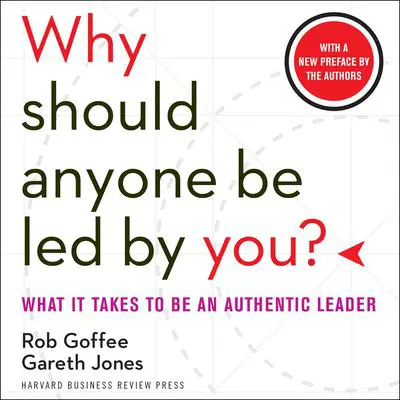 Why Should Anyone Be Led by You?: What It Takes to Be an Authentic Leader Audibook, by Gareth Jones