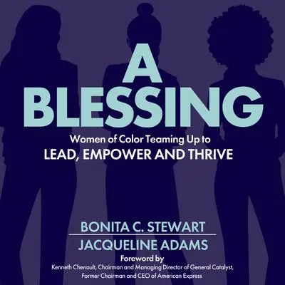 A Blessing: Women of Color Teaming Up to Lead, Empower and Thrive Audibook, by Bonita C. Stewart