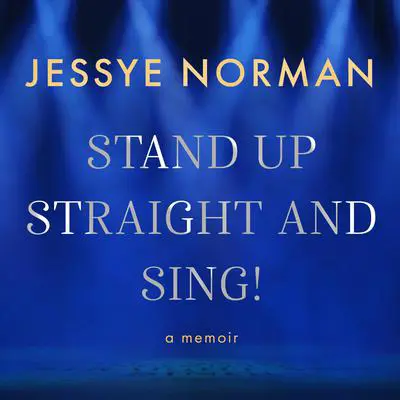 Stand Up Straight and Sing!: A Memoir Audibook, by Jessye Norman