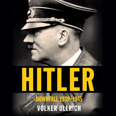Hitler: Downfall: 1939-1945 Audibook, by Volker Ullrich
