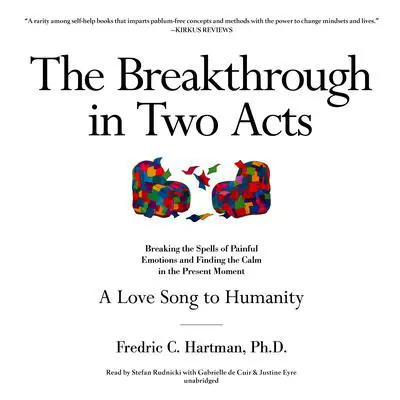 The Breakthrough in Two Acts: Breaking the Spells of Painful Emotions and Finding the Calm in the Present Moment (Revised Edition July 9, 2020) Audibook, by Fredric C. Hartman