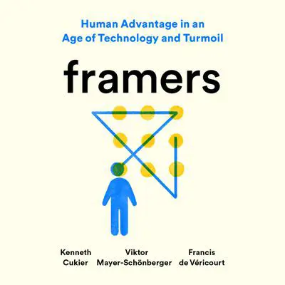 Framers: Human Advantage in an Age of Technology and Turmoil Audibook, by Kenneth Cukier
