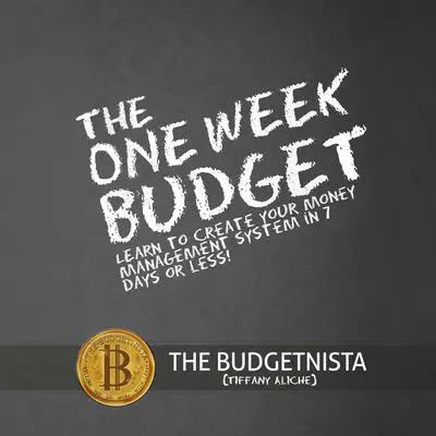 The One Week Budget: Learn to Create Your Money Management System in 7 Days or Less! Audibook, by Tiffany Aliche