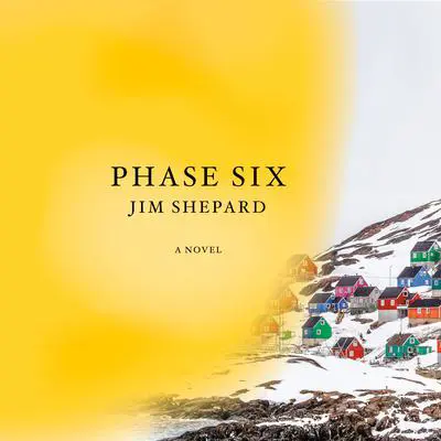 Phase Six: A novel Audibook, by Jim Shepard