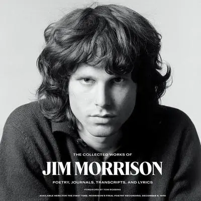The Collected Works of Jim Morrison: Poetry, Journals, Transcripts, and Lyrics Audibook, by Jim Morrison