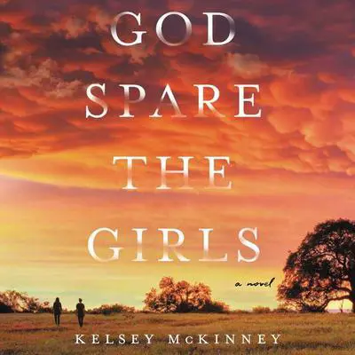 God Spare the Girls: A Novel Audibook, by Kelsey McKinney