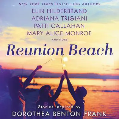 Reunion Beach: Stories Inspired by Dorothea Benton Frank Audibook, by Patti Callahan Henry