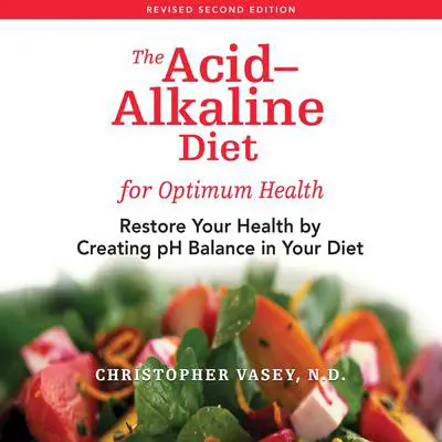 The Acid-Alkaline Diet for Optimum Health: Restore Your Health by Creating pH Balance in Your Diet Audibook, by Christopher Vasey