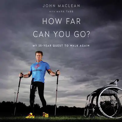 How Far Can You Go: My 25-year quest to walk again Audibook, by Mark Tabb