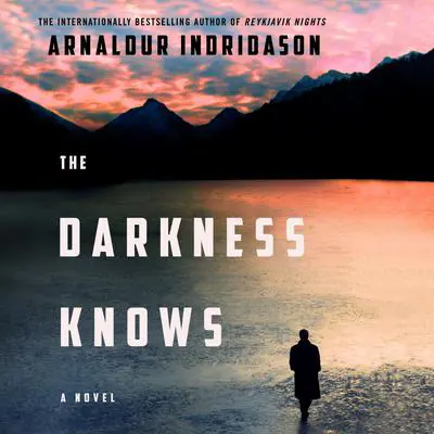 The Darkness Knows: A Novel Audibook, by Arnaldur Indridason