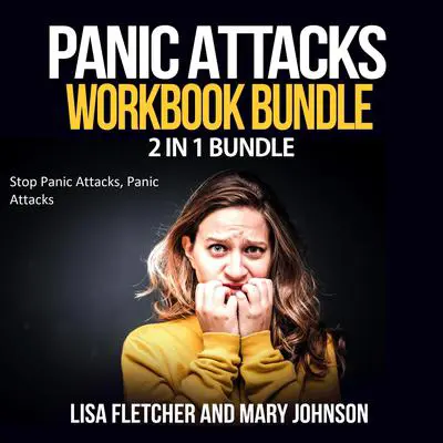 Panic Attacks Workbook Bundle: 2 in 1 Bundle, Stop Panic Attacks, Panic Attacks Audibook, by Mary Johnson