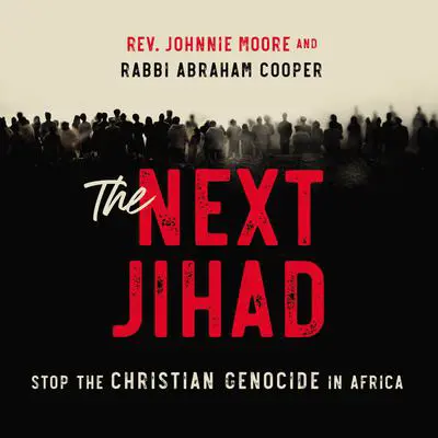 The Next Jihad: Stop the Christian Genocide in Africa Audibook, by Rev. Johnnie Moore