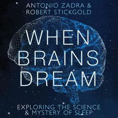 When Brains Dream: Exploring the Science and Mystery of Sleep Audibook, by Antonio Zadra