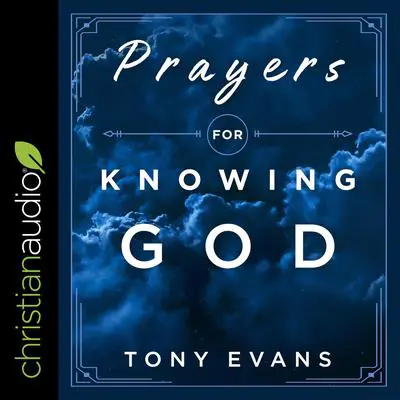 Prayers for Knowing God: Drawing Closer to Him Audibook, by Tony Evans
