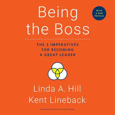 Being the Boss: The 3 Imperatives for Becoming a Great Leader Audibook, by Linda A. Hill